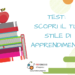 TEST: SCOPRI IL TUO STILE DI APPRENDIMENTO